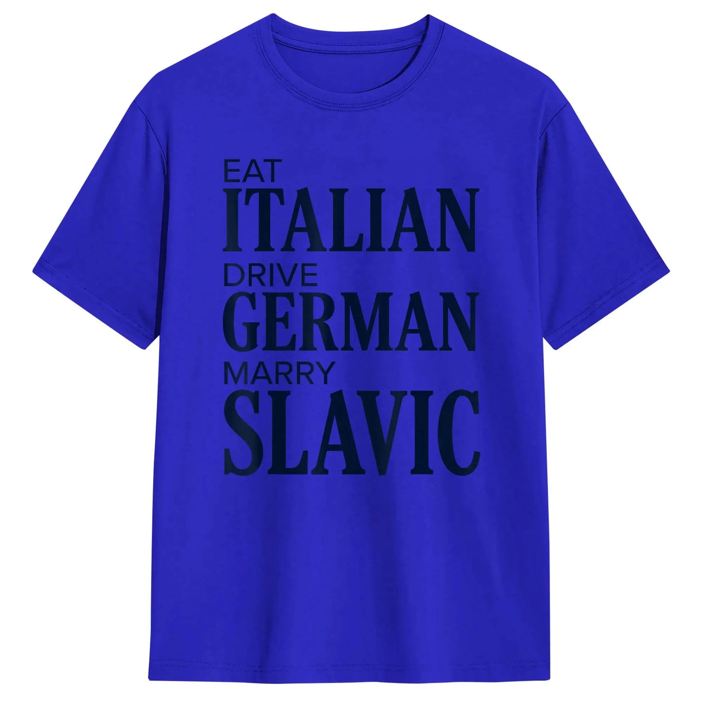 Men T-Shirt Eat Italian Drive German Marry Slavic Funny Quote T-Shirts Harajuku  Summer Tee Shirt Streetwear Cotton Tops Gift